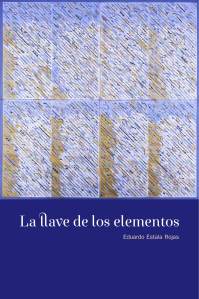 "La llave de los elementos" de  Eduardo Estala Rojas. Edición de autor, Reino Unido, 2013.Páginas: 62. Portada: Vicente Rojo. Diseño gráfico: Olivia Liendo. Precio e-book: 8 libras esterlinas. Número de registro: 284674316.