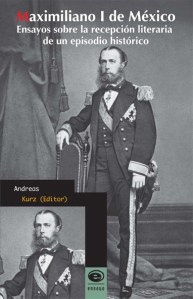  "Maximiliano I de México. Ensayos sobre la recepción literaria de un episodio histórico". Edición de Andreas Kurz Essmeister. México, D.F.: Ediciones Eón (Ensayo) / Universidad de Guanajuato, 2015. ISBN: 978-607-9426-11-8. 